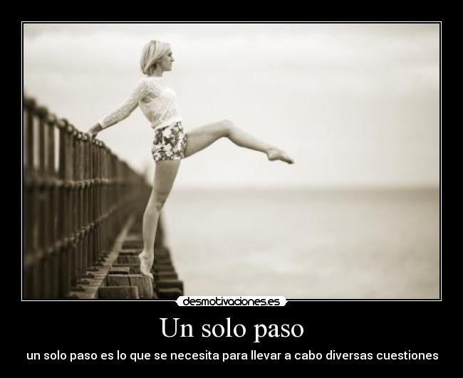 Un solo paso - un solo paso es lo que se necesita para llevar a cabo diversas cuestiones