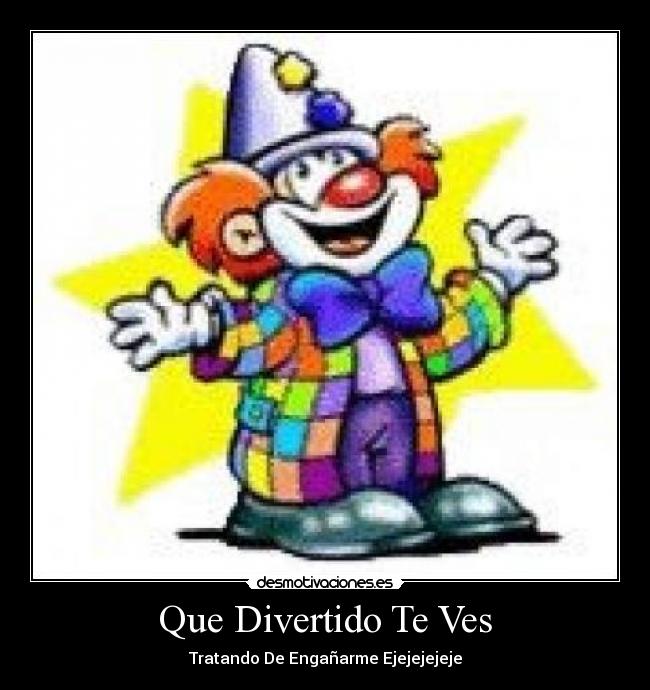 Que Divertido Te Ves - Tratando De Engañarme Ejejejejeje