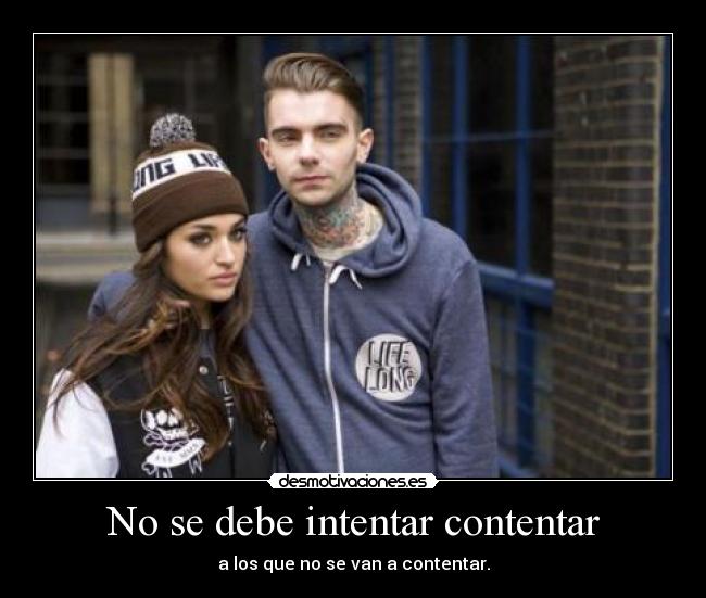 No se debe intentar contentar -