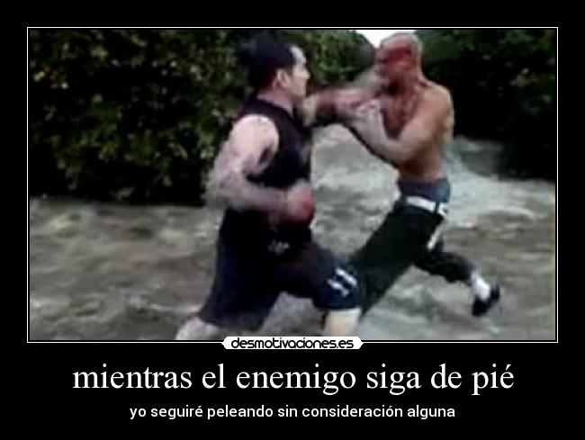 mientras el enemigo siga de pié -