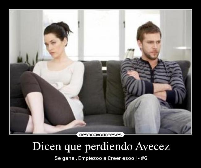 Dicen que perdiendo Avecez - Se gana , Empiezoo a Creer esoo ! - #G