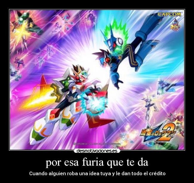 por esa furia que te da - Cuando alguien roba una idea tuya y le dan todo el crédito