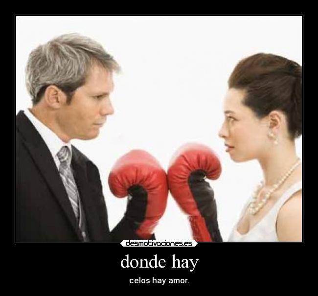 donde hay - celos hay amor.