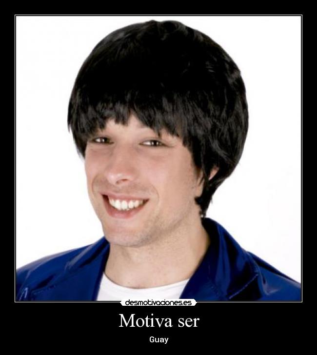 Motiva ser - Guay