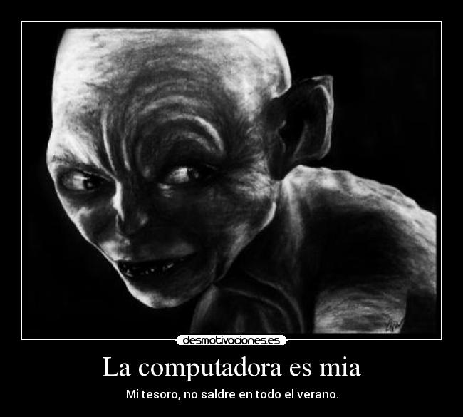 La computadora es mia - Mi tesoro, no saldre en todo el verano.