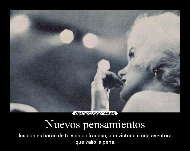 Nuevos pensamientos - los cuales harán de tu vida un fracaso, una victoria o una aventura que valió la pena.