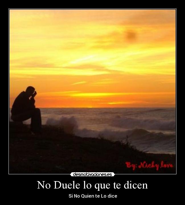 No Duele lo que te dicen - Si No Quien te Lo dice