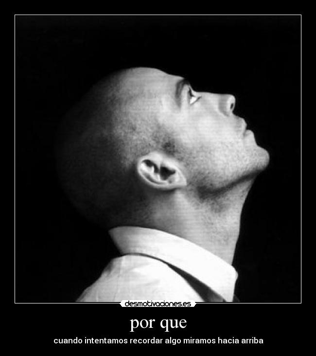 por que - cuando intentamos recordar algo miramos hacia arriba