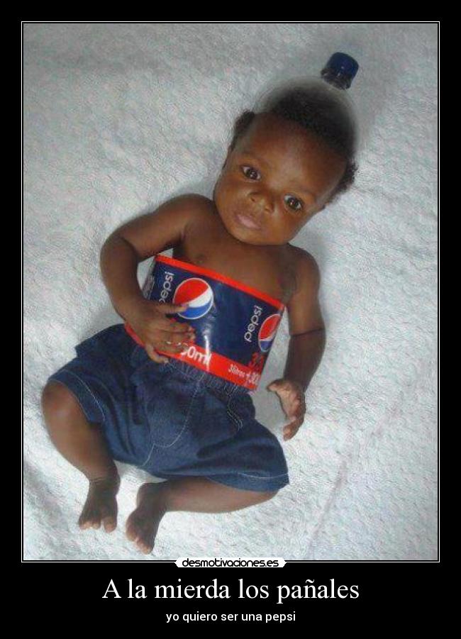 A la mierda los pañales - yo quiero ser una pepsi