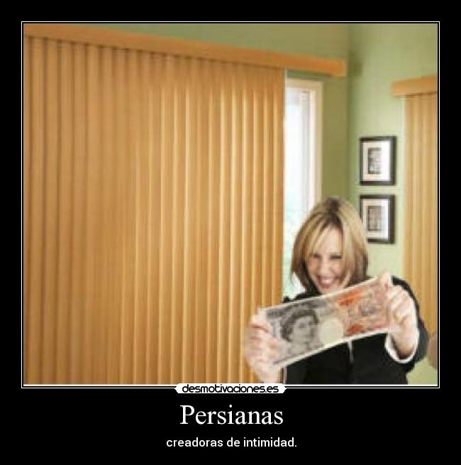 Persianas - creadoras de intimidad.