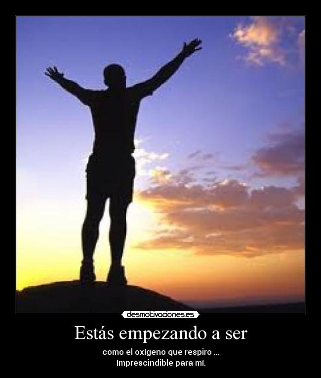 Estás empezando a ser -