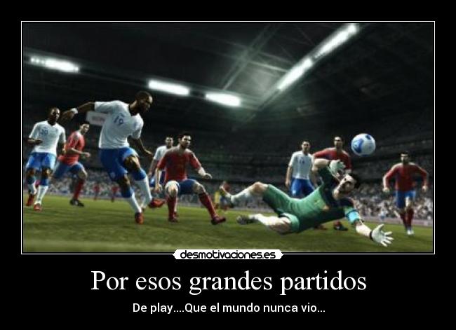 Por esos grandes partidos -