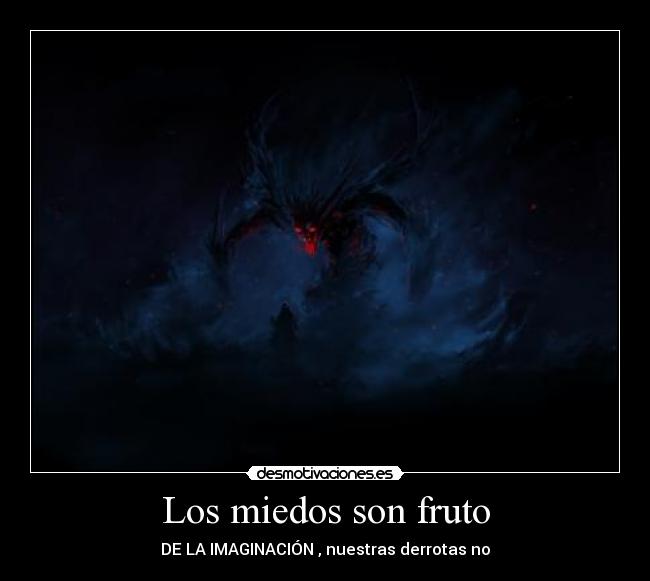 Los miedos son fruto -