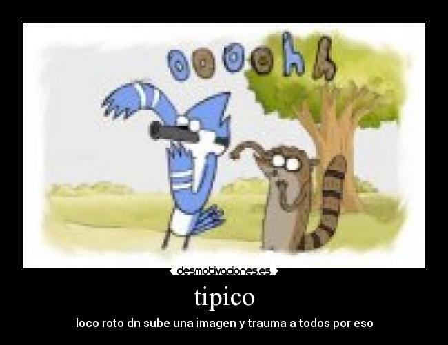 tipico - loco roto dn sube una imagen y trauma a todos por eso