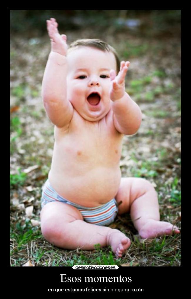 Esos momentos - en que estamos felices sin ninguna razón