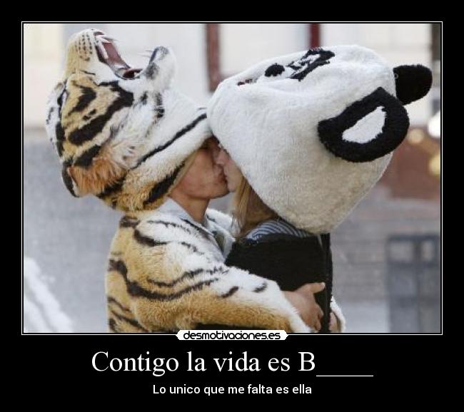 Contigo la vida es B____ - Lo unico que me falta es ella