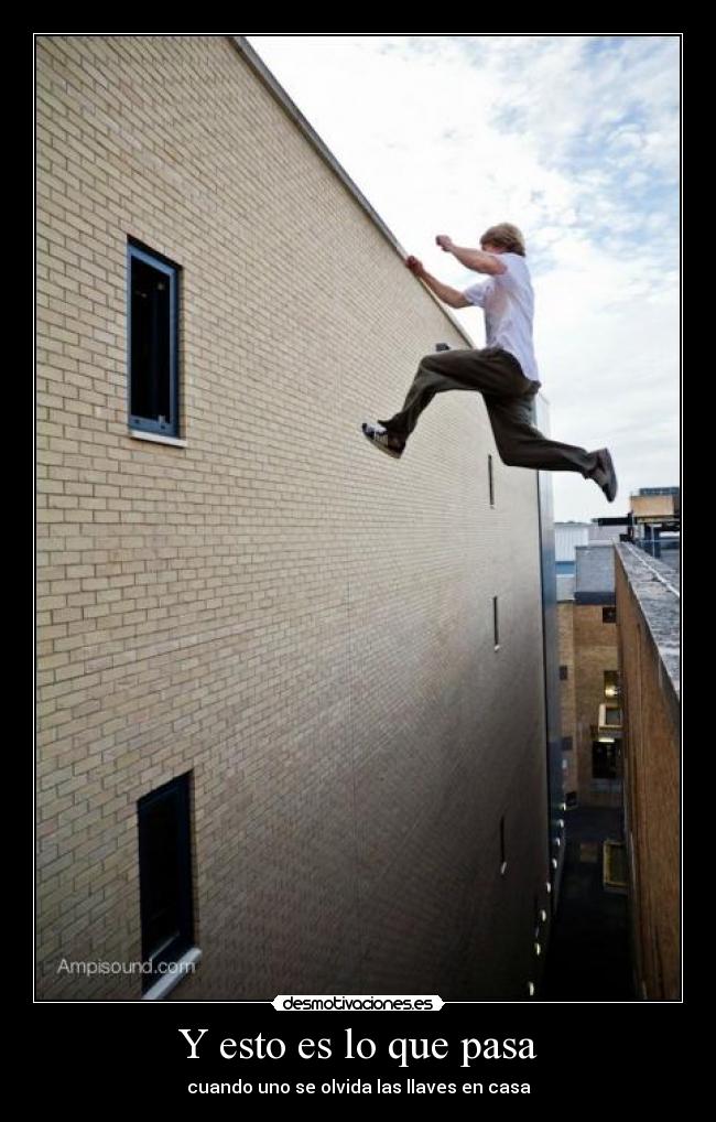 Y esto es lo que pasa - cuando uno se olvida las llaves en casa