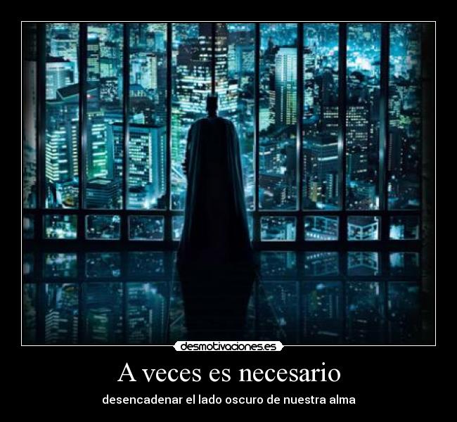 A veces es necesario - desencadenar el lado oscuro de nuestra alma