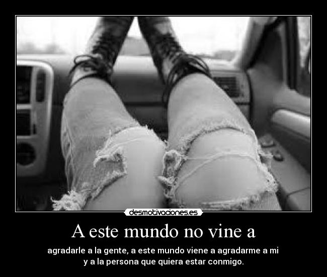 carteles mundo tengo porque agradarle todos desmotivaciones