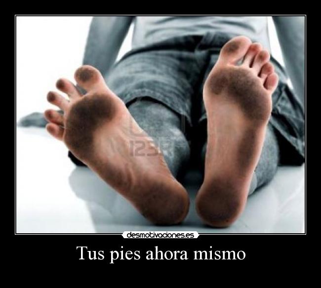 Tus pies ahora mismo -