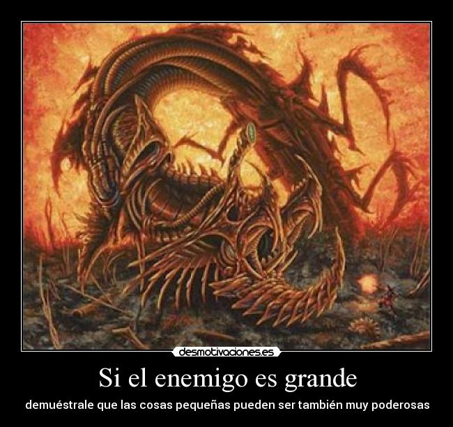 Si el enemigo es grande - demuéstrale que las cosas pequeñas pueden ser también muy poderosas