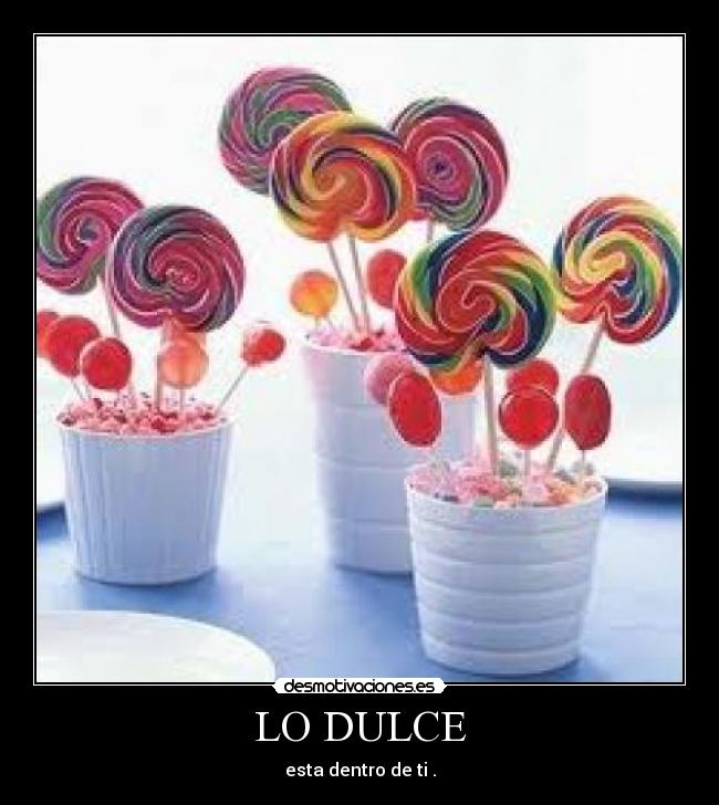LO DULCE - esta dentro de ti .