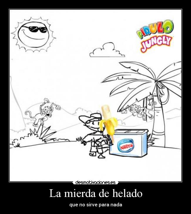 La mierda de helado - que no sirve para nada