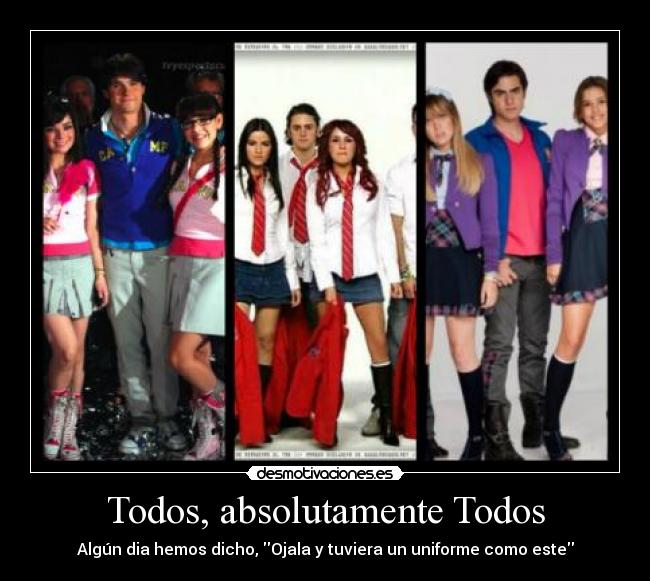 Todos, absolutamente Todos - Algún dia hemos dicho, Ojala y tuviera un uniforme como este