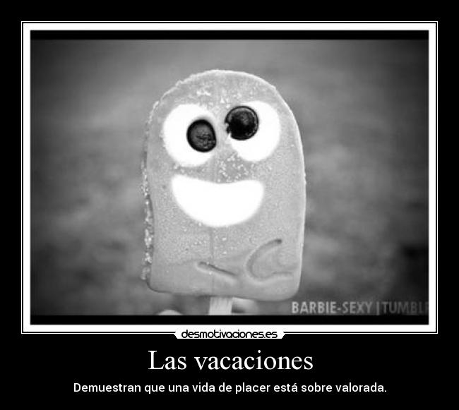 Las vacaciones - Demuestran que una vida de placer está sobre valorada.
