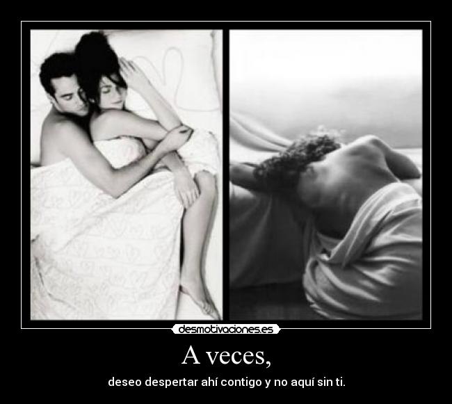A veces, -
