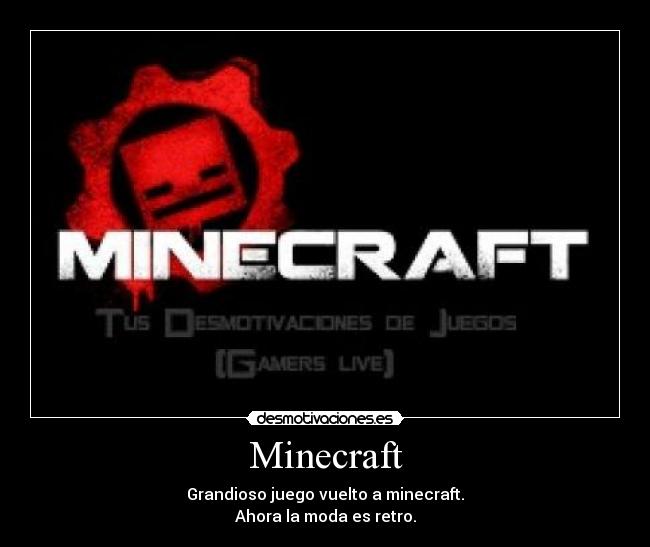 Minecraft - Grandioso juego vuelto a minecraft.
Ahora la moda es retro.