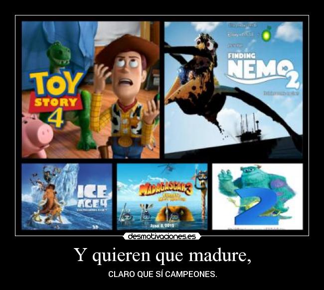 Y quieren que madure, - 