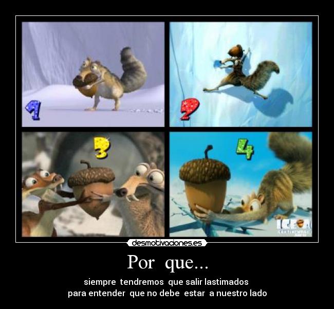 Por  que... - siempre  tendremos  que salir lastimados 
para entender  que no debe  estar  a nuestro lado