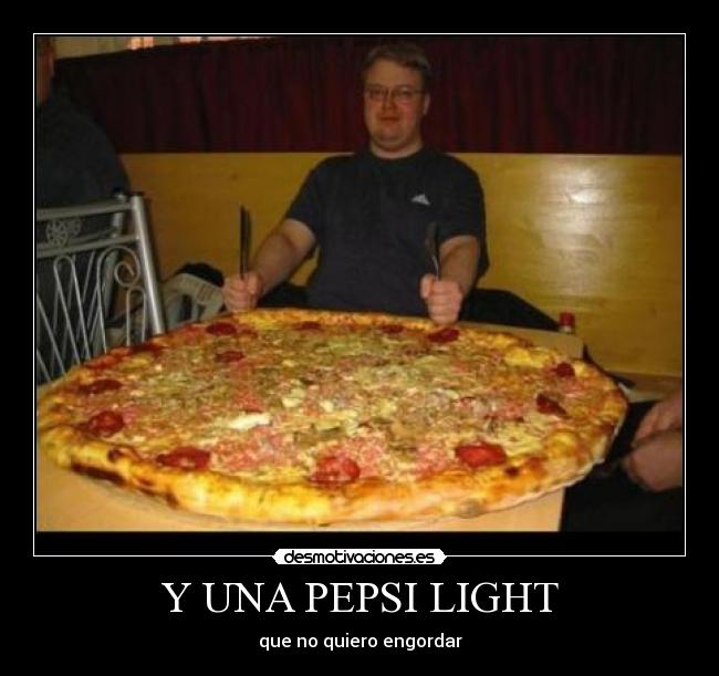 Y UNA PEPSI LIGHT -