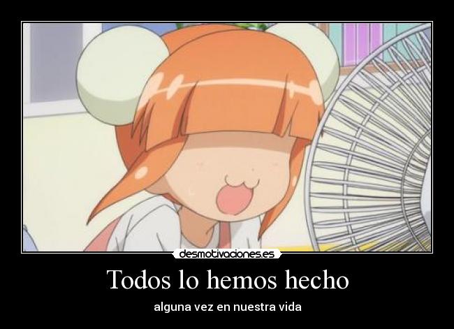Todos lo hemos hecho -