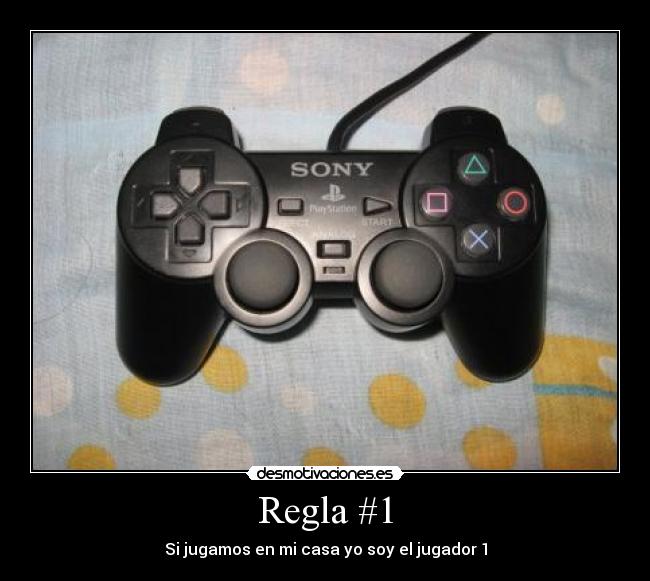 Regla #1 - Si jugamos en mi casa yo soy el jugador 1