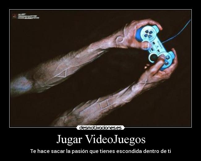 Jugar VideoJuegos - Te hace sacar la pasión que tienes escondida dentro de ti