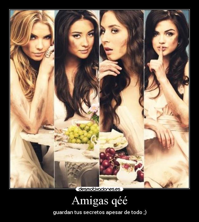 Amigas qéé - guardan tus secretos apesar de todo ;)