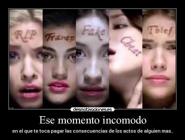 Ese momento incomodo - en el que te toca pagar las consecuencias de los actos de alguien mas..