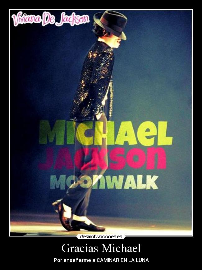 Gracias Michael - Por enseñarme a CAMINAR EN LA LUNA♥