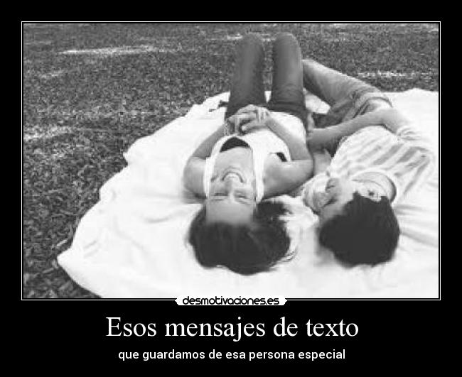 Esos mensajes de texto - que guardamos de esa persona especial