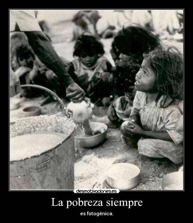 La pobreza siempre -