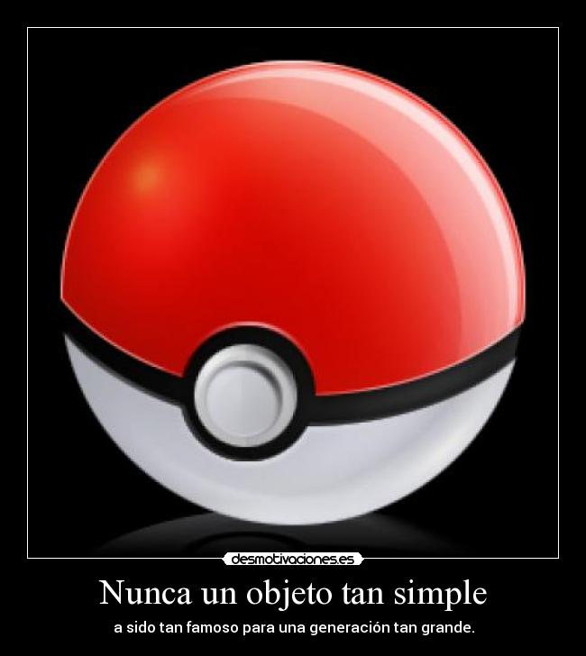 Nunca un objeto tan simple - a sido tan famoso para una generación tan grande.