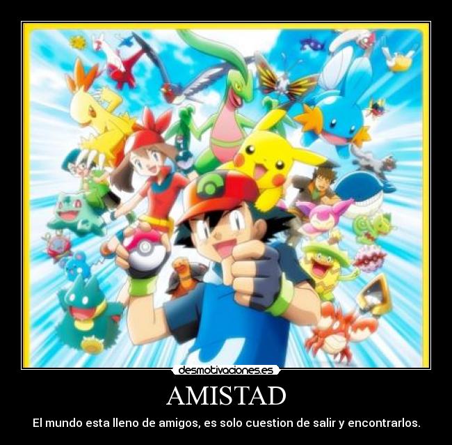 AMISTAD - El mundo esta lleno de amigos, es solo cuestion de salir y encontrarlos.