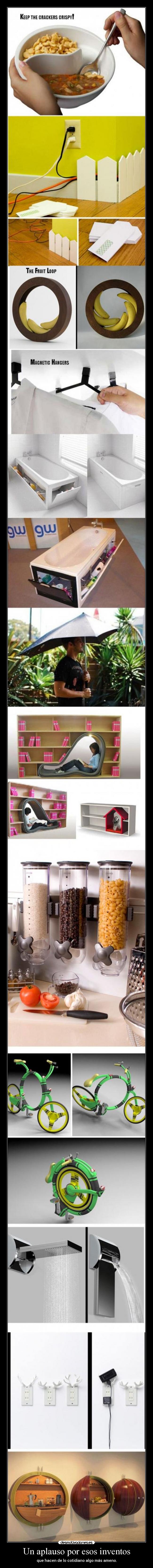 Un aplauso por esos inventos - que hacen de lo cotidiano algo más ameno.