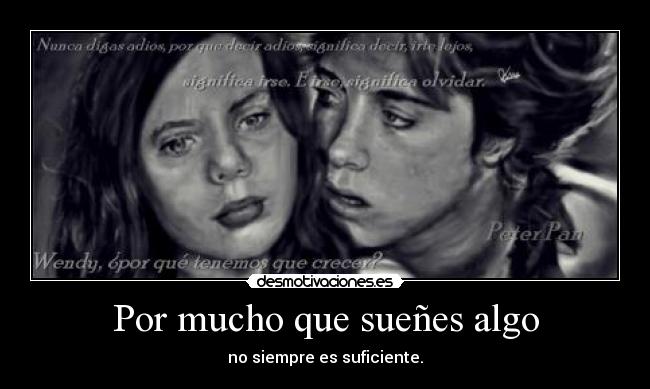 Por mucho que sueñes algo - no siempre es suficiente.