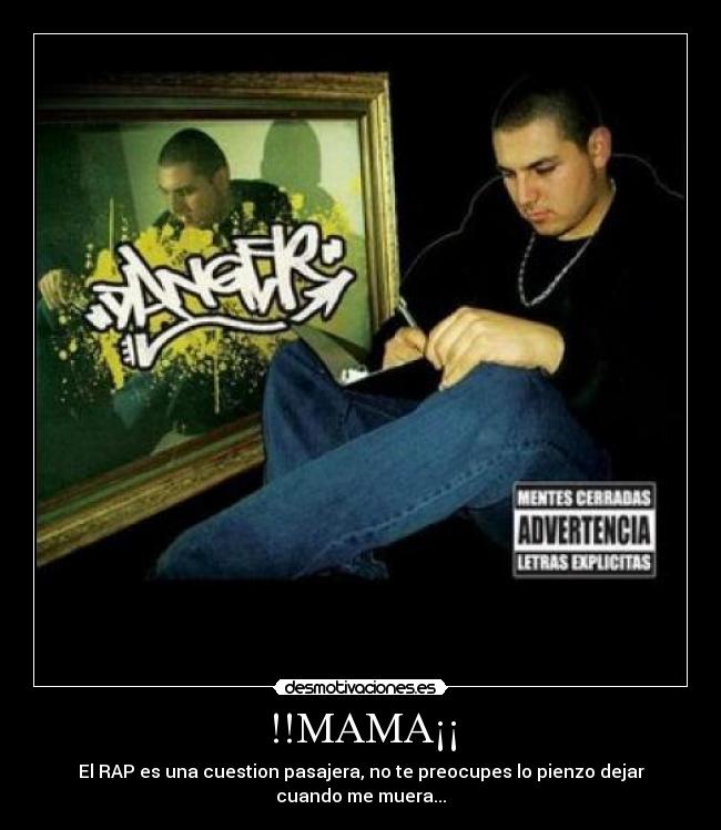 !!MAMA¡¡ - El RAP es una cuestion pasajera, no te preocupes lo pienzo dejar cuando me muera...