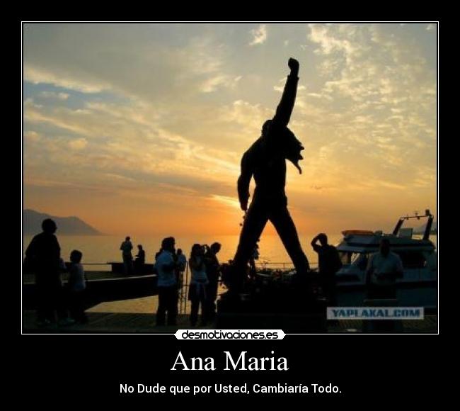 Ana Maria - No Dude que por Usted, Cambiaría Todo.