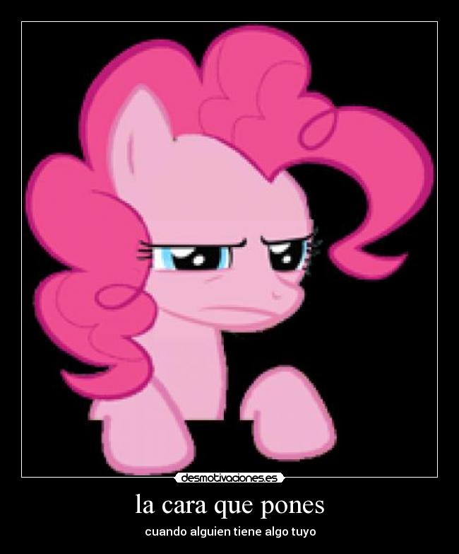 la cara que pones - cuando alguien tiene algo tuyo