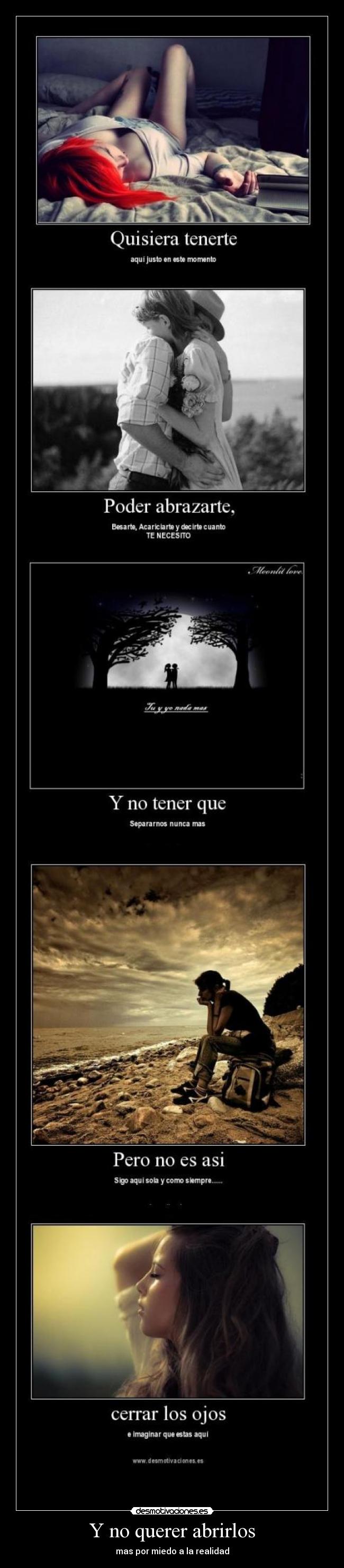 Y no querer abrirlos -